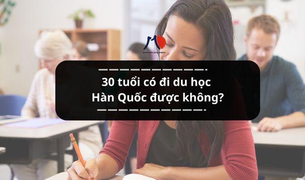 30 tuổi có đi du học Hàn Quốc được không? Nên đi chương trình nào?