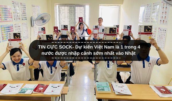 TIN CỰC SOCK- Dự kiến Việt Nam là 1 trong 4 nước được nhập cảnh sớm nhất vào Nhật