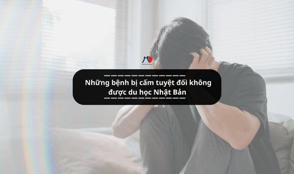 Những bệnh bị cấm tuyệt đối không được du học Nhật Bản