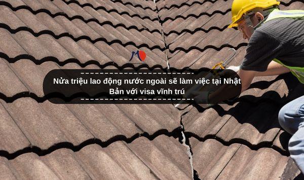 Nửa triệu lao động nước ngoài sẽ làm việc tại Nhật Bản với visa vĩnh trú