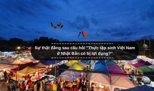 Sự thật đằng sau câu hỏi "Thực tập sinh Việt Nam ở Nhật Bản có bị lợi dụng?"